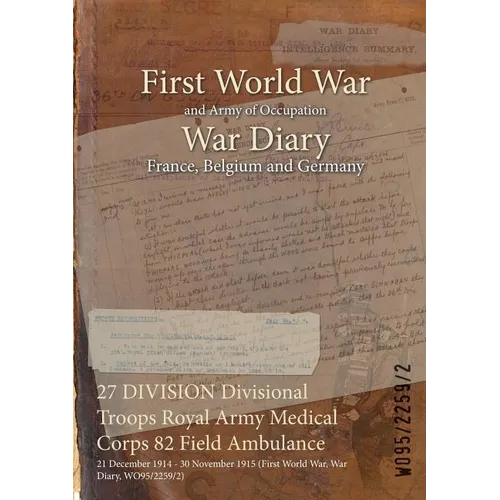 27 DIVISION Divisional Troops Royal Army Medical Corps 82 Field Ambulance: 21 December 1914 - 30 November 1915 (First World War, War Diary, WO95/2259/