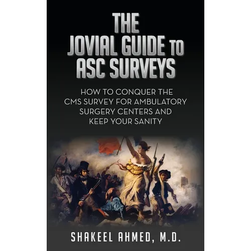 The Jovial Guide to ASC Surveys: How to Conquer the CMS Survey for Ambulatory Surgery Centers and Keep your Sanity
