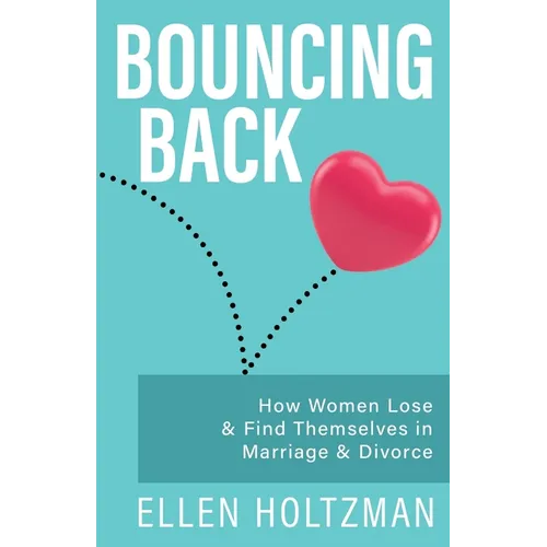 Bouncing Back: How Women Lose & Find Themselves in Marriage & Divorce