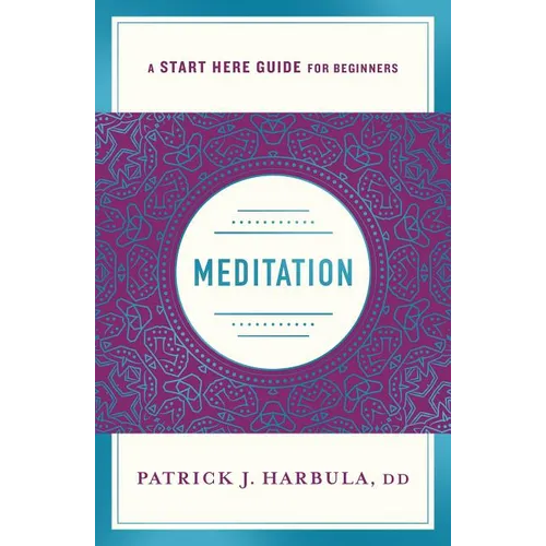 Meditation: The Simple and Practical Way to Begin Meditating (a Start Here Guide)