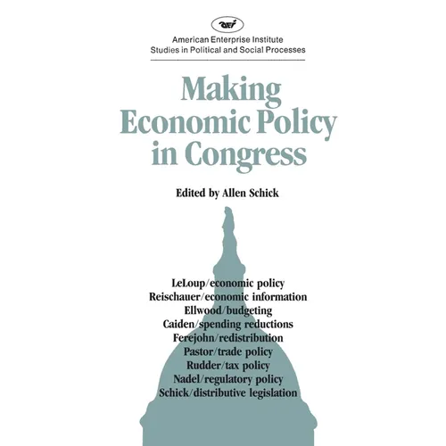 Making Economic Policy in Congress (AEI studies)