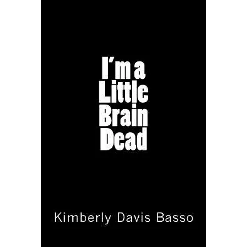 I'm A Little Brain Dead