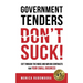 Government Tenders (Don't) Suck!: Cut Through the Noise and Win Big Contracts for Your Small Business