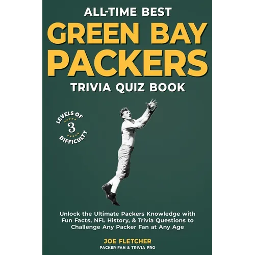 All-Time Best Green Bay Packers Trivia Quiz Book: Unlock the Ultimate Packers Knowledge with Fun Facts, NFL History, & Trivia Questions to Challenge A