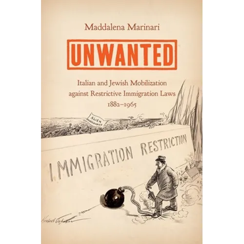 Unwanted: Italian and Jewish Mobilization Against Restrictive Immigration Laws, 1882-1965