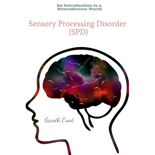 Sensory Processing Disorder: An Introduction to a Neurodiverse World