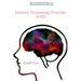 Sensory Processing Disorder: An Introduction to a Neurodiverse World