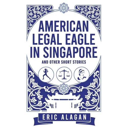 American Legal Eagle in Singapore and other short stories