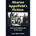 Aharon Appelfeld's Fiction: Acknowledging the Holocaust
