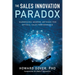 The Sales Innovation Paradox: Harnessing Modern Methods for Optimal Sales Performance