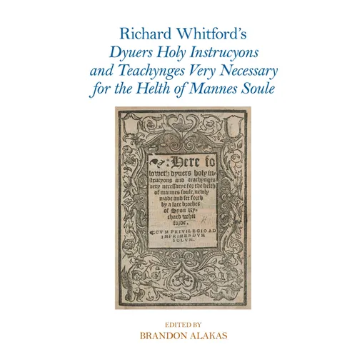Richard Whitford s Dyuers Holy Instrucyons and Teachynges Very Necessary for the Helth of Mannes Soule
