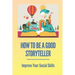 How To Be A Good Storyteller: Improve Your Social Skills: Tell A Story