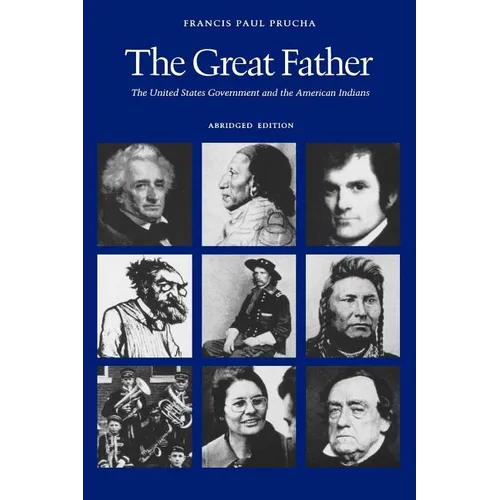 The Great Father: The United States Government and the American Indians (Abridged Edition)