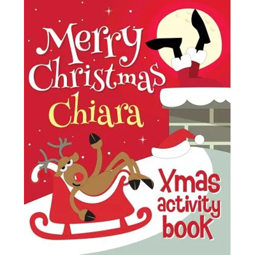 Merry Christmas Chiara - Xmas Activity Book: (Personalized Children's Activity Book)