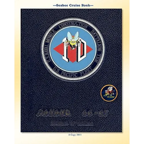 Seabee Cruise Book U.S. Naval Mobile Construction Battalion TEN U.S. Pacific Fleet Danang 66-67