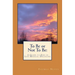 To Be or Not To Be: A Guide to End of Life Medical Decisions