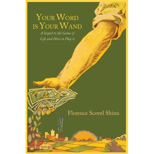 Your Word Is Your Wand: A Sequel to "The Game of Life and How to Play It"