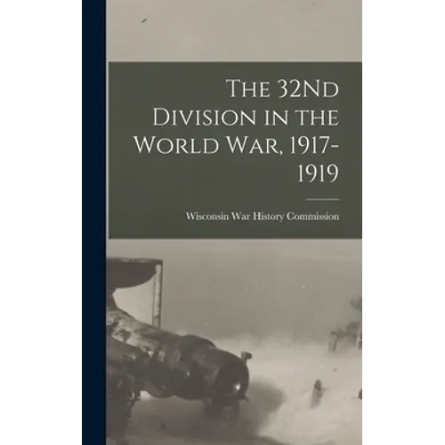 The 32Nd Division in the World War, 1917-1919