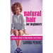 Natural Hair For Beginners: A Beginner's Guide To Going Natural Successfully!