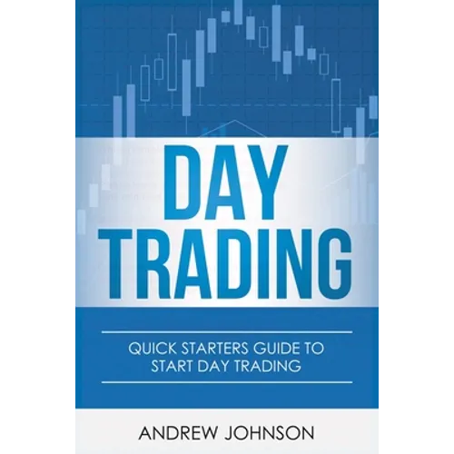 Day Trading: Quick Starters Guide To Day Trading