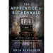 The Apprentice of Buchenwald: The True Story of the Teenage Boy Who Sabotaged Hitler's War Machine
