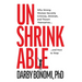 Unshrinkable: Why Strong Women Secretly Criticize, Diminish, and Thwart Themselves...and How to Stop
