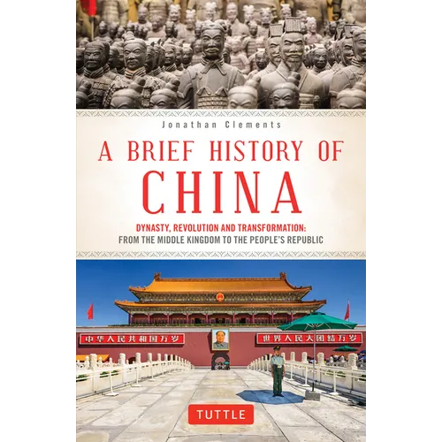 A Brief History of China: Dynasty, Revolution and Transformation: From the Middle Kingdom to the People's Republic
