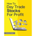 How To Day Trade Stocks For Profit