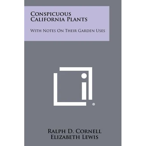 Conspicuous California Plants: With Notes on Their Garden Uses