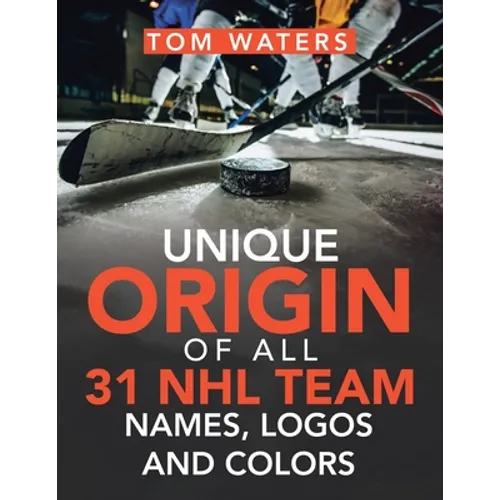 Unique Origin of All 31 Nhl Team Names, Logos and Colors