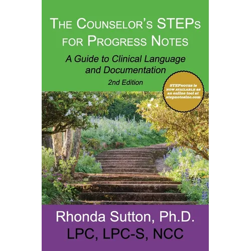 The Counselor's STEPs for Progress Notes: A Guide to Clinical Language and Documentation