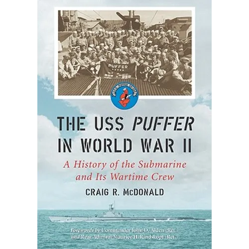 The USS Puffer in World War II: A History of the Submarine and Its Wartime Crew