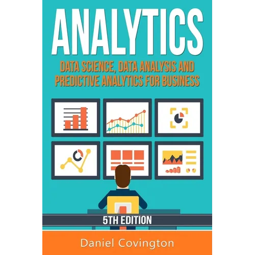Analytics: Data Science, Data Analysis and Predictive Analytics for Business