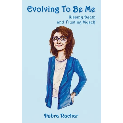 Evolving To Be Me: Kissing Death and Trusting Myself