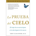 La Prueba del Cielo: El Viaje de Un Neurocirujano a la Vida Después de la Muerte