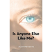 Is Anyone Else Like Me?
