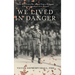 We Lived In Danger: From True Prairie Boy to Royal Regina Rifleman: A Western Canadian's WWII Memoir