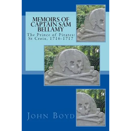Memoirs of Captain Sam Bellamy: The Prince of Pirates: St Croix, 1716-1717