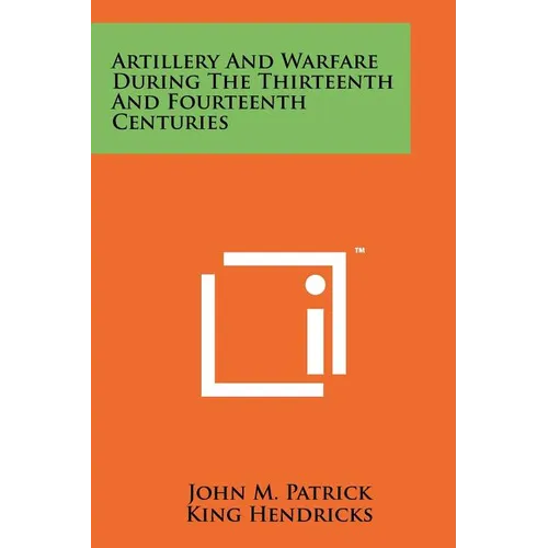 Artillery And Warfare During The Thirteenth And Fourteenth Centuries