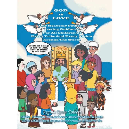 God Is Love: Our Heavenly Father's Loving Guidance For All Children Of Every Tribe And Every Nation Around The World