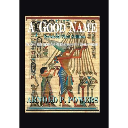 A Good Name: The Powers Name Descend from Pharaoh Ramesses, Iii, to Slaves to Freedmen