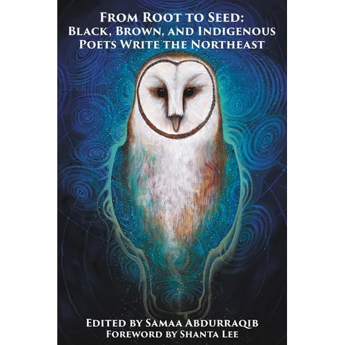 From Root to Seed: Black, Brown, and Indigenous Poets Write the Northeast
