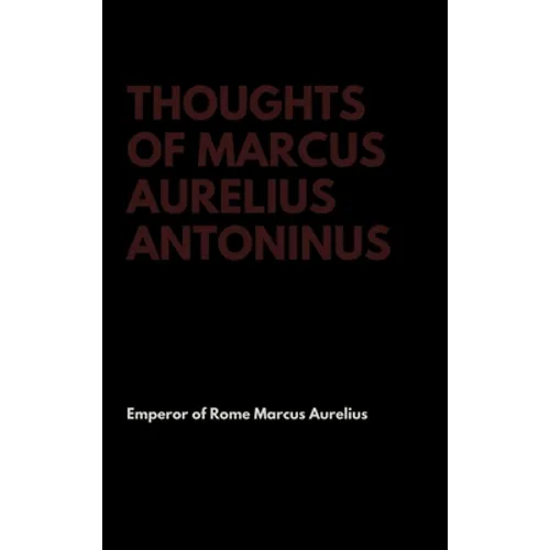 Thoughts of Marcus Aurelius Antoninus
