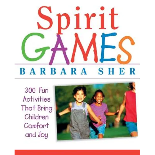Spirit Games: 300 More Fun Activities That Bring Children Comfort and Joy