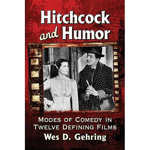 Hitchcock and Humor: Modes of Comedy in Twelve Defining Films