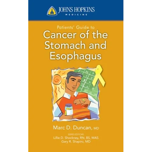 Johns Hopkins Patients' Guide to Cancer of the Stomach and Esophagus