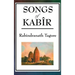 Songs of Kabir: Devotional Poems of Kabir Translated and Interpreted by Rabindranath Tagore