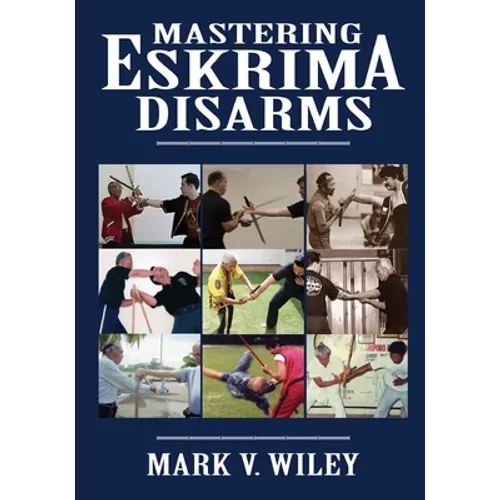 Mastering Eskrima Disarms