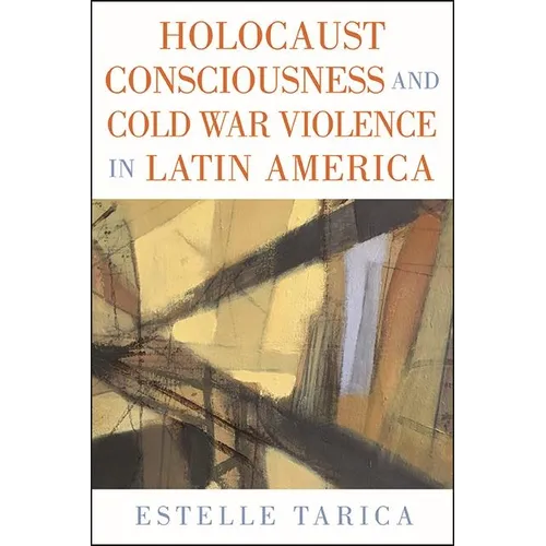 Holocaust Consciousness and Cold War Violence in Latin America