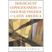 Holocaust Consciousness and Cold War Violence in Latin America